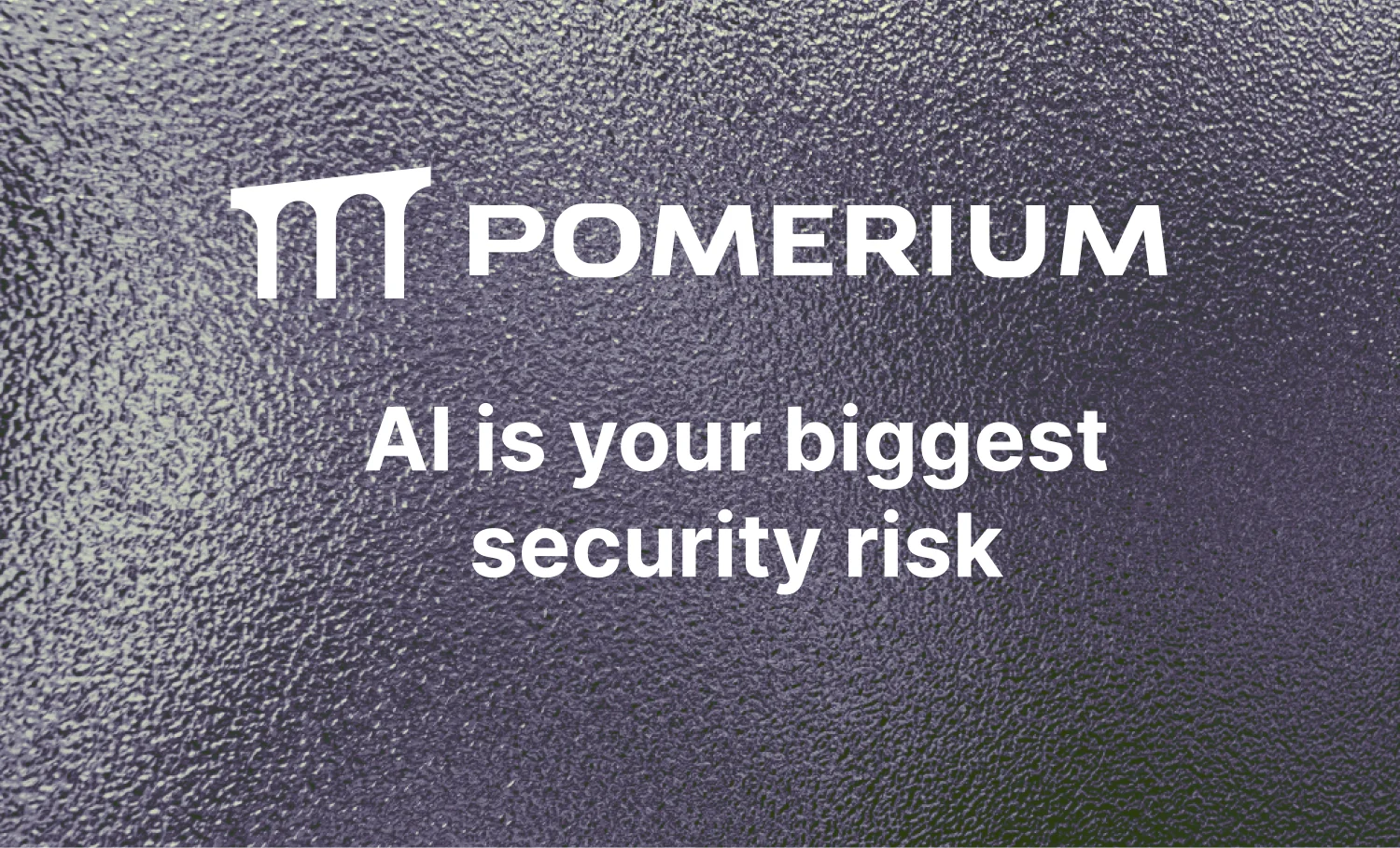 AI Is Your Biggest Security Risk