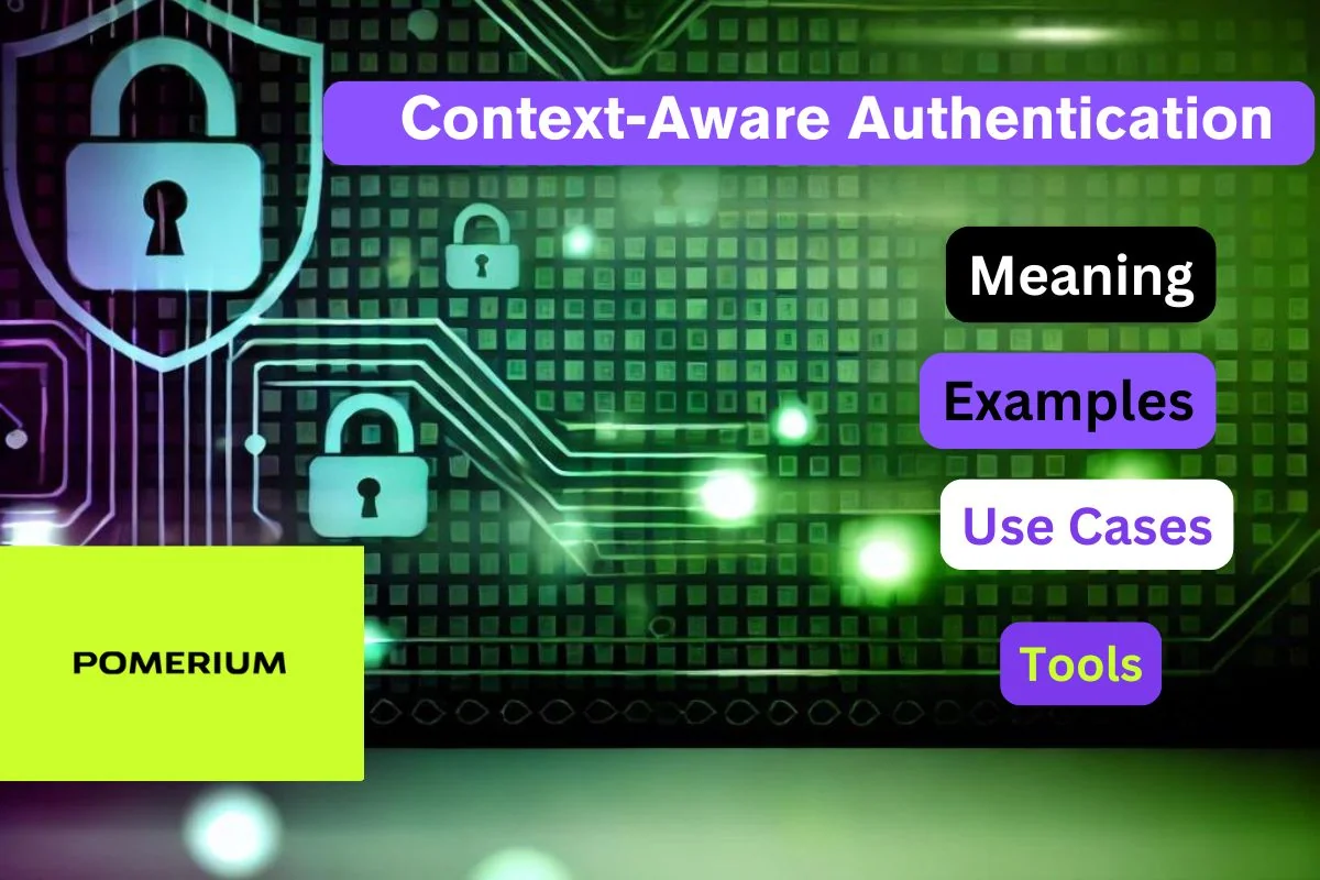 Context-Aware Authentication: Meaning, Tools, Examples