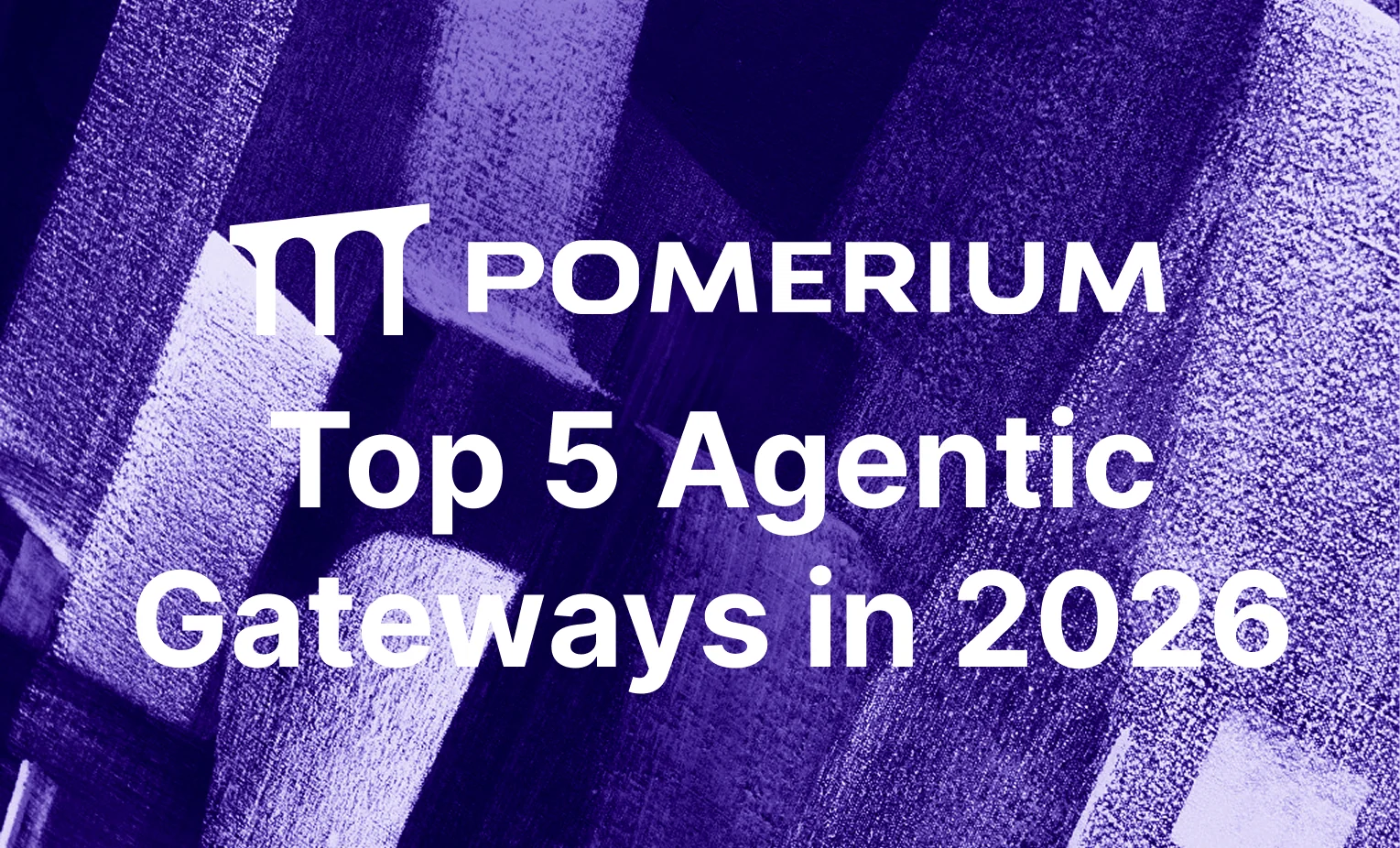 Top 5 Agentic Gateways for Securing MCP Tool Calls in 2026